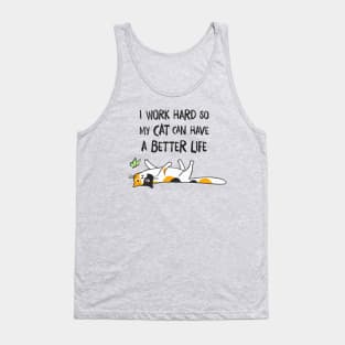 I Work Hard So My Cat Can Have A Better Life - Funny Calico Cat Tank Top